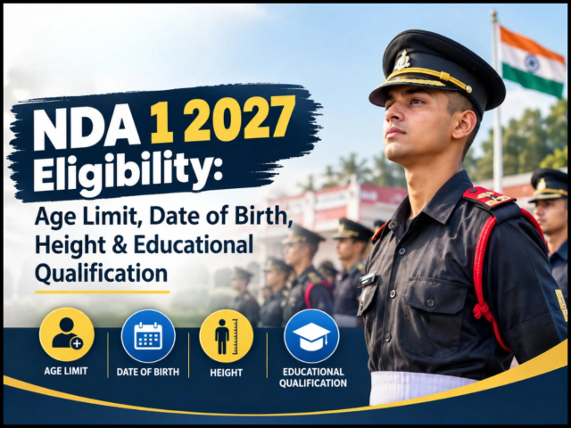 NDA 1 2027 Eligibility: Age Limit, Date of Birth, Height & Educational Qualification